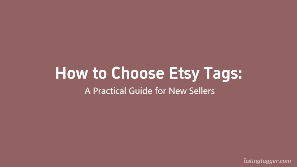 How to Choose Etsy Tags: A Practical Guide for New Sellers