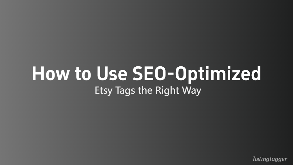 How to Use SEO-Optimized Etsy Tags the Right Way