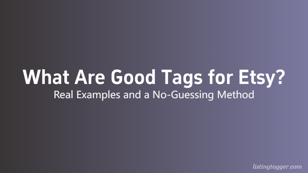 What Are Good Tags for Etsy? A Seller’s Evidence-Based Answer